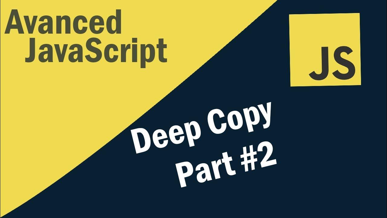 Shallow Copy vs Deep Copy in JavaScript | Advanced Tutorial - Part #2 ...