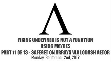 Fixing undefined is not a function Using Maybes - 11 of 13 - Safeget On Arrays via Lodash getOr