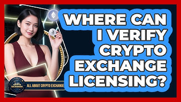 Where Can I Verify Crypto Exchange Licensing?