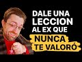 Cómo dar una lección al ex que no te valoró