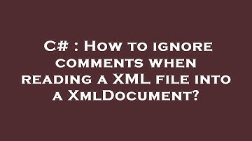 C# : How to ignore comments when reading a XML file into a XmlDocument?