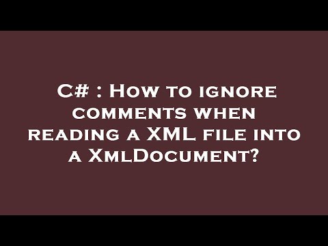 C# : How to ignore comments when reading a XML file into a XmlDocument?