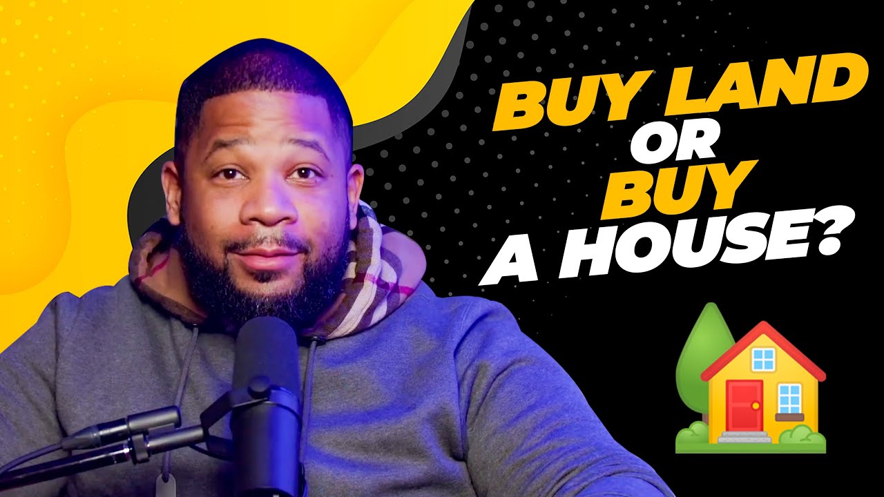 Should You Buy Land or Buy A House? YouTube
