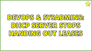 DevOps & SysAdmins: DHCP Server stops handing out leases
