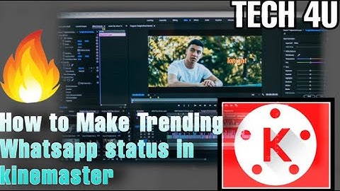 How to Make Trending Whatsapp status video in kinemaster | TECH 4U