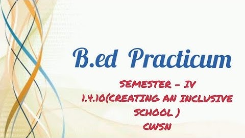 B.Ed,Semester-IV Practicum-1.4.10(CREATING AN INCLUSIVE SCHOOL)(CWSN)#cubed#wbuttepabed#practicum