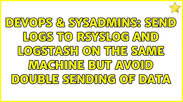 Send logs to rsyslog and logstash on the same machine but avoid double sending of data