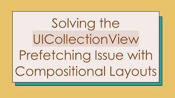 Solving the UICollectionView Prefetching Issue with Compositional Layouts