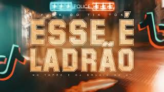 ESSE É LADRÃO - FUNK DO TIK TOK - MC Topre - DJ Brunin Da NT
