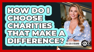 How Do I Choose Charities That Make A Difference? - The Gen X Rewind