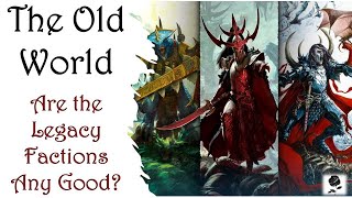 The Old World: Are the Legacy Factions Any Good?