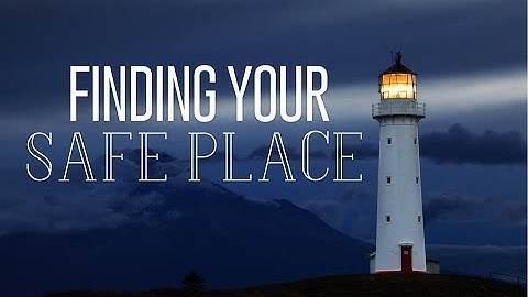 Finding Your Safe Place