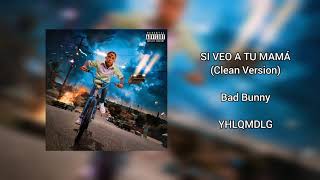 Si Veo A Tu Mamá (Clean Version) Bad Bunny | YHLQMDLG