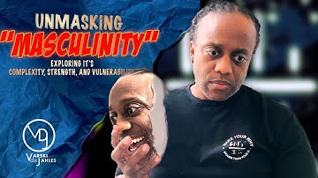 "Unmasking Masculinity: Exploring its Complexity, Strength, and Vulnerability"