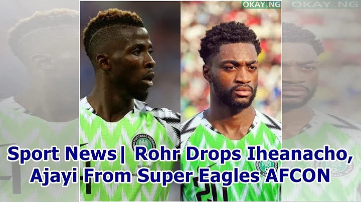 Sport News| Rohr Drops Iheanacho, Ajayi From Super Eagles AFCON