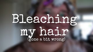 Bleaching My Hair (Gone Wrong)