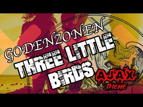 Three Little Birds - Ajax Theme | Godenzonen