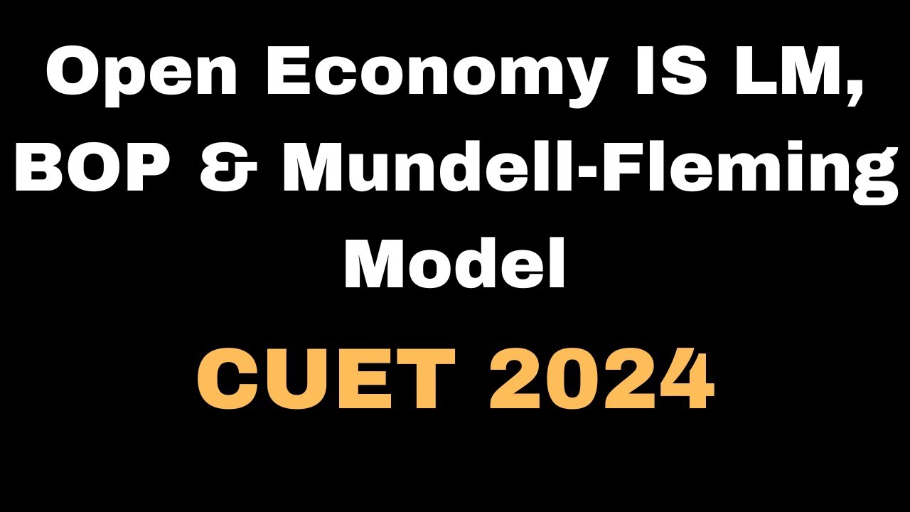 Open Economy IS-LM & Mundell-Fleming Model: CUET Economics