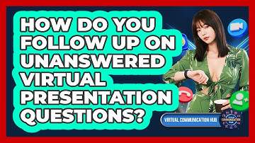 How Do You Follow Up On Unanswered Virtual Presentation Questions?