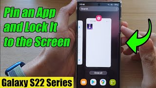 Galaxy S22/S22 /Ultra: How to Pin an App and Lock It to the Screen