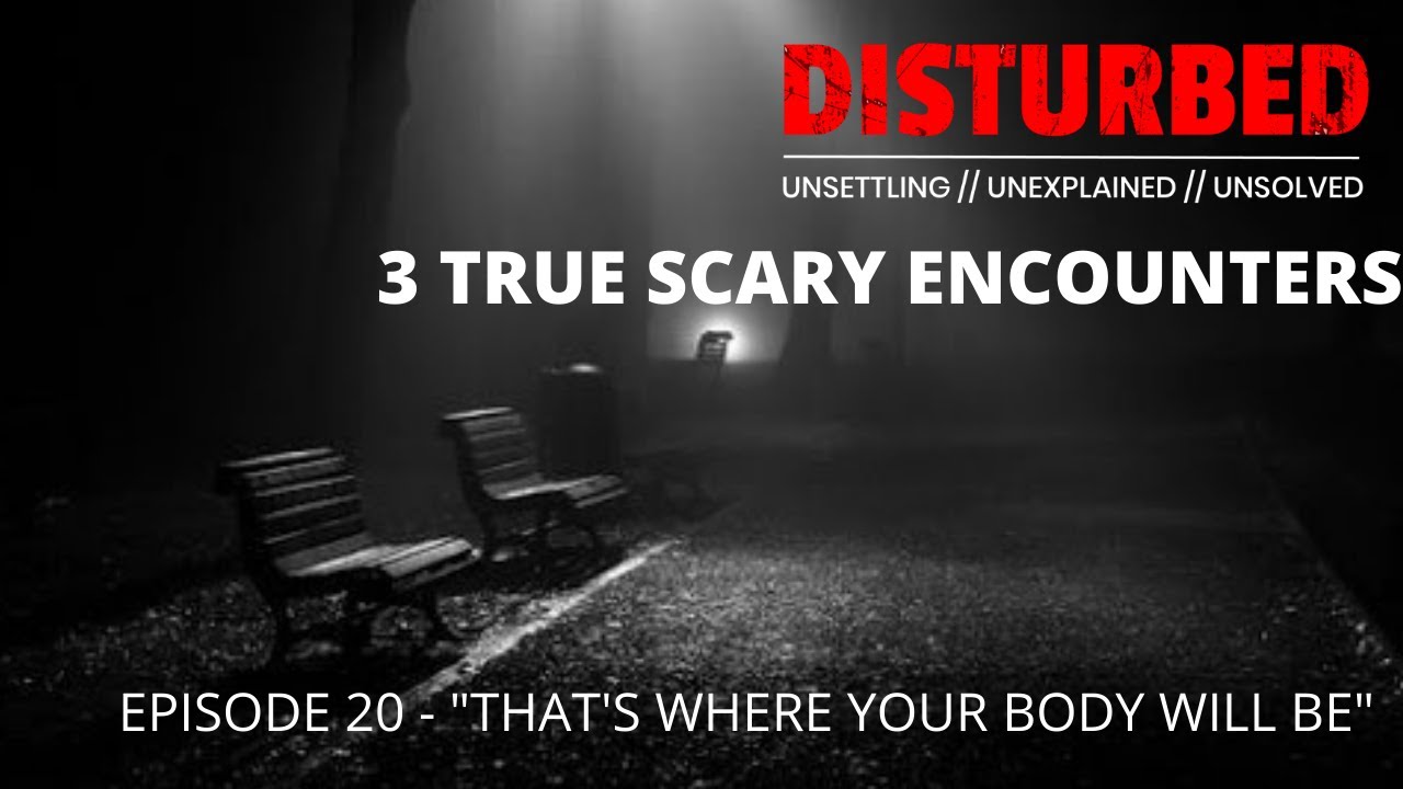 3 Scary Real Encounters - Episode 20 “That’s Where Your Body Will Be