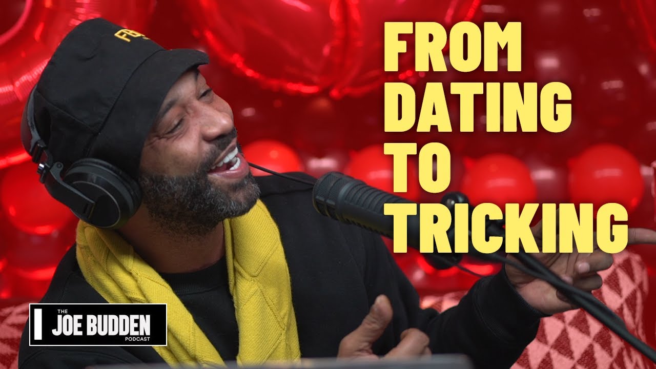 From Dating To Tricking | The Joe Budden Podcast
