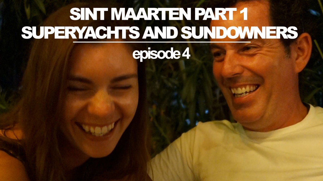 Sint Maarten Part 1: Superyachts and Sundowners (Sailing Ruby Rose) Ep 4