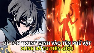 Bị Trà Xanh Hãm Hại - Đế Tôn Trùng Sinh Vào Tên Phế Vật - Xưng Bá Tu Tiên Giới| Review Truyện Tranh