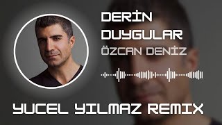 Özcan Deniz - Derin Duygular (Yücel Yılmaz Remix)