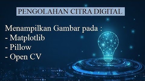 Pengolahan Citra Digital di Python dengan menampilkan gambar pada Matplotlib, Pillow, dan Open CV 02