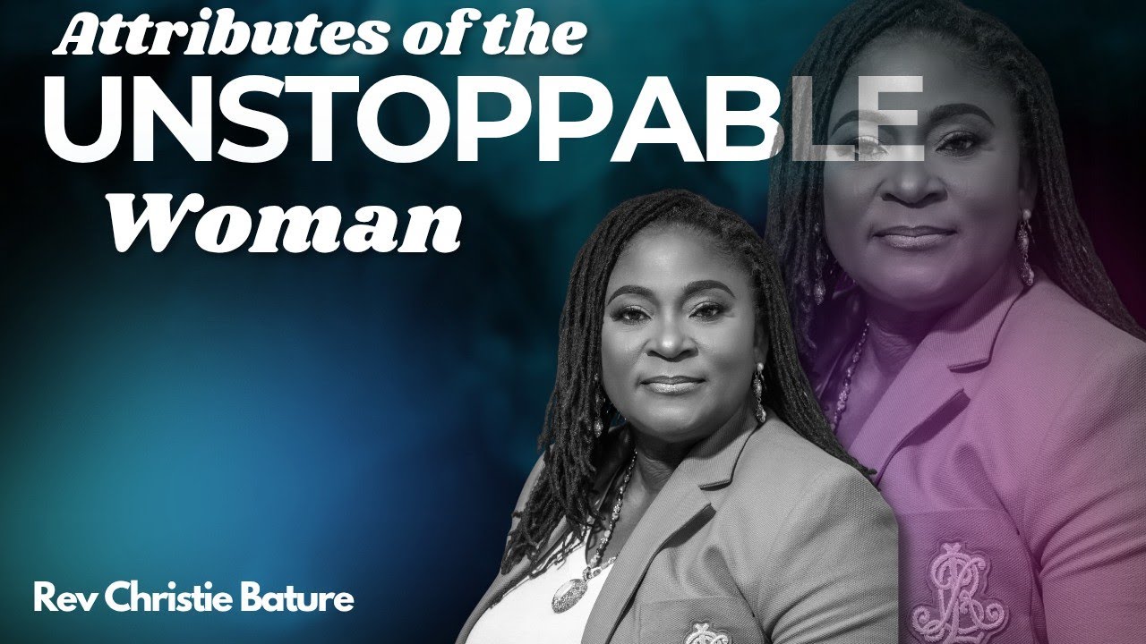 Attributes of An Unstoppable Woman | Rev. Christie Bature