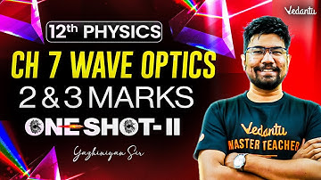 12th Physics | CH 7 Wave Optics One Shot | 2 and 3 Marks | Yazhiniyan Sir