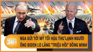 Toàn cảnh thế giới: Nga gửi tới Mỹ tối hậu thư lạnh người; Ông Biden “triệu hồi” đồng minh