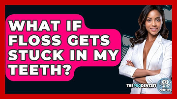 What If Floss Gets Stuck In My Teeth? - The Pro Dentist