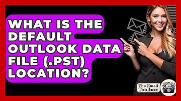 What Is The Default Outlook Data File (.pst) Location? - TheEmailToolbox.com