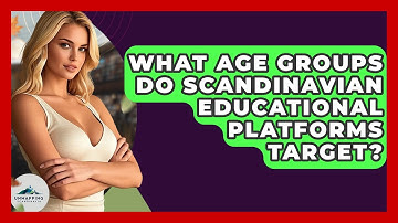 What Age Groups Do Scandinavian Educational Platforms Target? - Unmapping Scandinavia