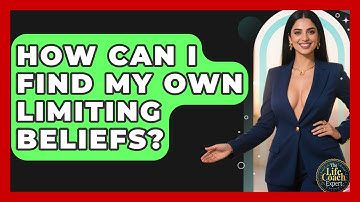 How Can I Find My Own Limiting Beliefs? - The Life Coach Expert