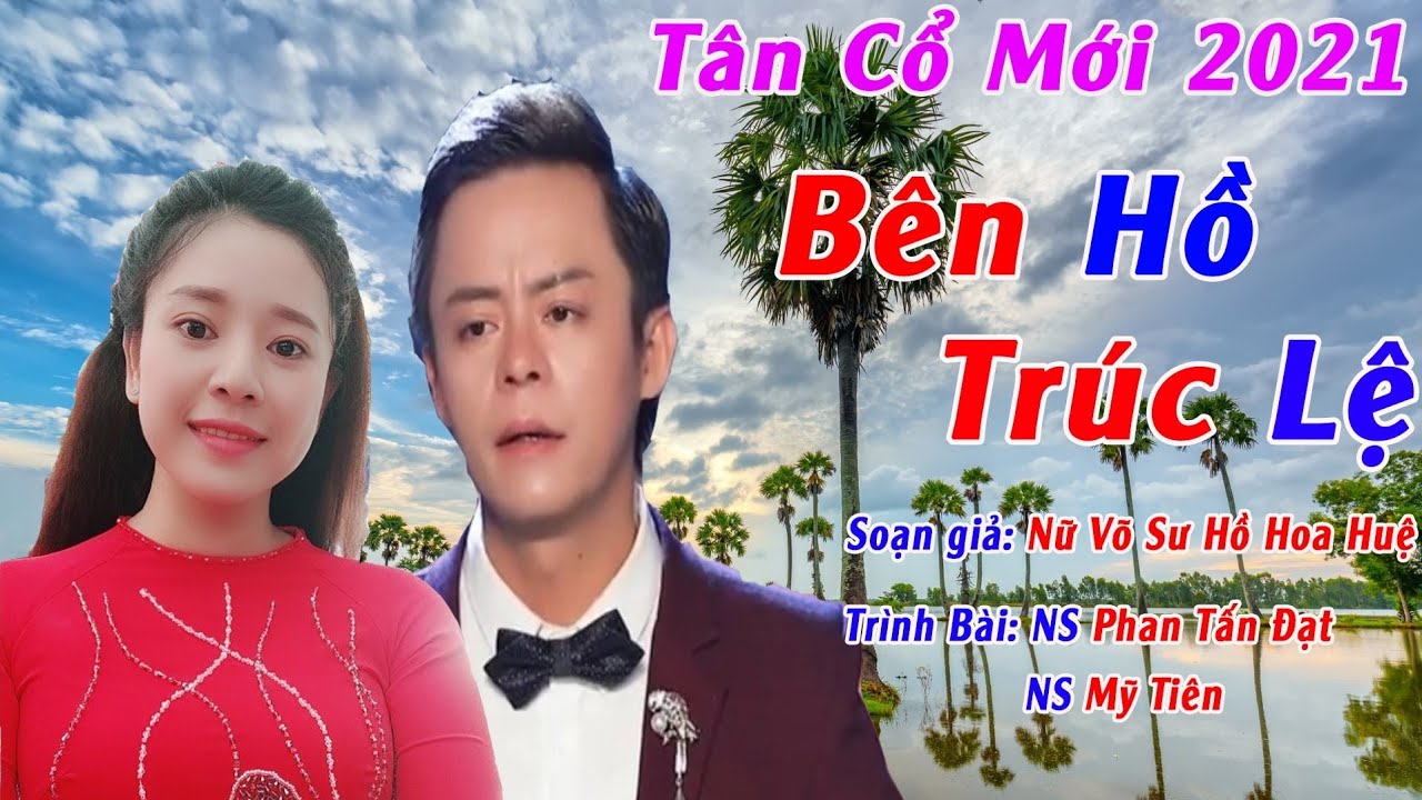 MV Mới 2021 Nghe Thoát Tim Với Cập Đôi Này/Tân Cổ BÊN HỒ TRÚC LỆ !ns.PHAN TẤN ĐẠT & ns MỸ TIÊN