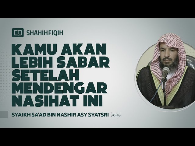 KEUTAMAAN menjadi orang yang SABAR #sabar - Syaikh Sa'ad bin Nashir Asy-Syatsri class=