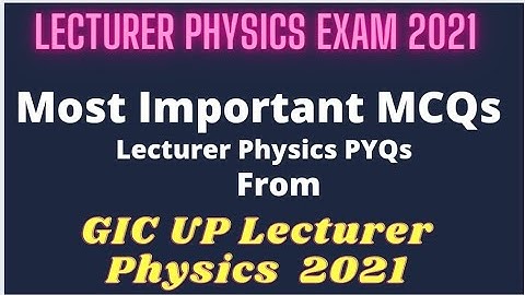 Lecturer Physics Exam 2021 l Most important MCQs l GIC UP Lecturer Physics l Pgt Physics