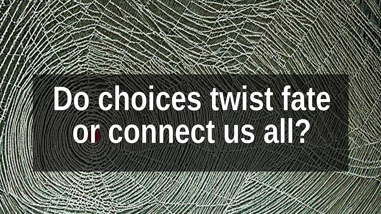 Do Your Choices Shape Fate or Weave a Hidden Web of Connection?