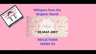 Daily Whispers from Brighter World  , Seventh Series-Reflections : 8 MAr 2001