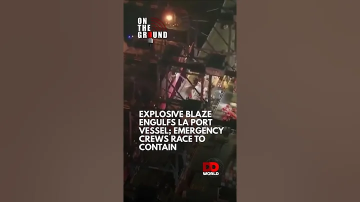 Massive Container Ship Fire Erupts at Port of Los Angeles