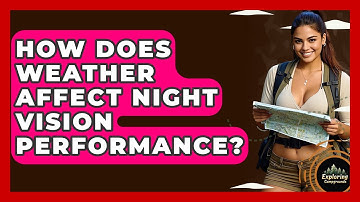 How Does Weather Affect Night Vision Performance? - Exploring Campgrounds