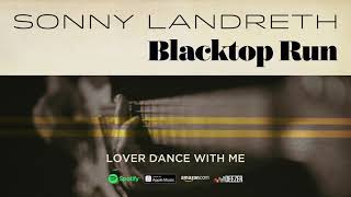 Sonny Landreth - Lover Dance With Me (Blacktop Run) 2020