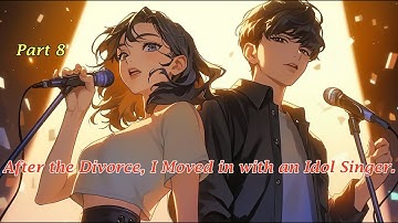 part 8.After the Divorce, I Moved in with an Idol Singer.#novel #manga #anime