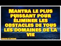 Mantra le plus puissant pour liminer les obstacles de tous les domaines de la vie