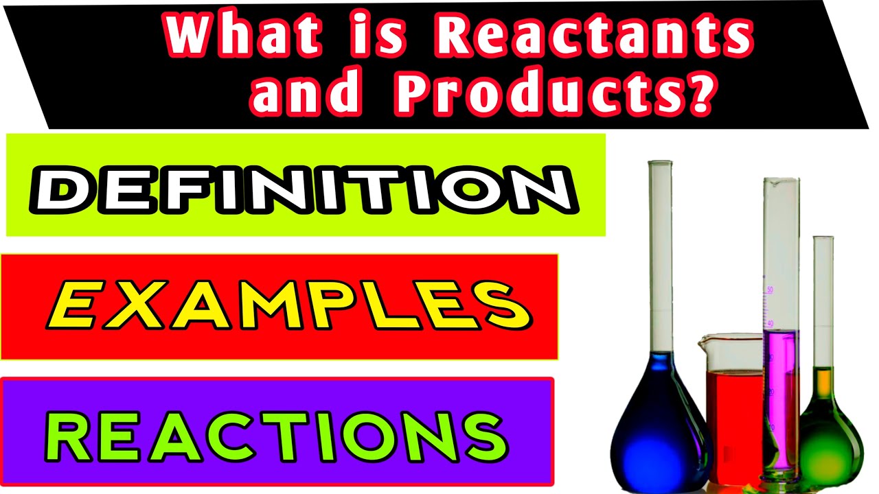 Chemical reactant and products Definition of Reactants Products and