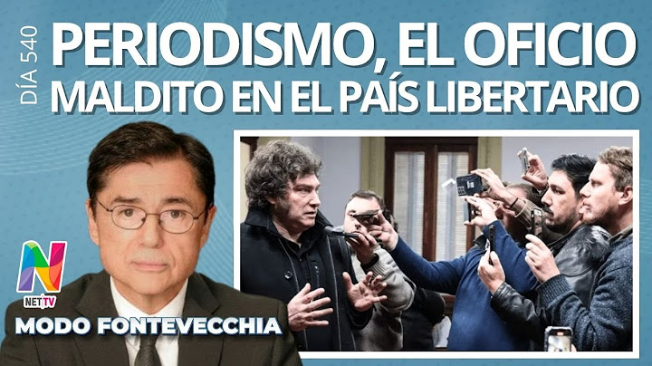 Ser periodista en el país de Milei | Jorge Fontevecchia