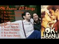 Ok Jaanu All Songs | ok jaanu Mp3 Song